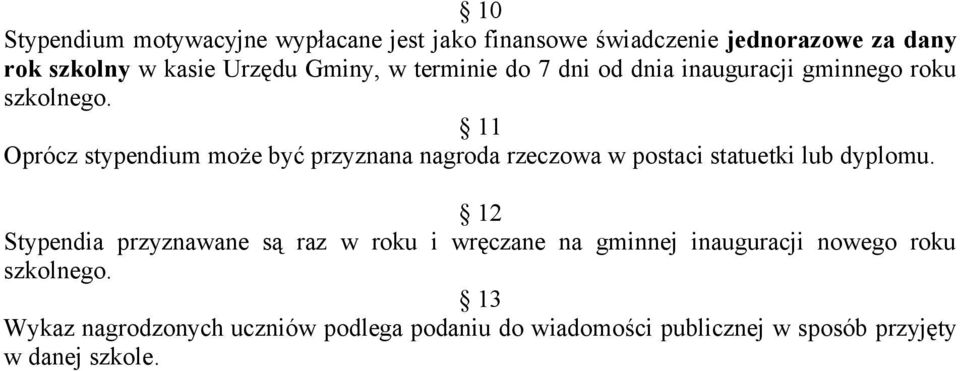 11 Oprócz stypendium może być przyznana nagroda rzeczowa w postaci statuetki lub dyplomu.