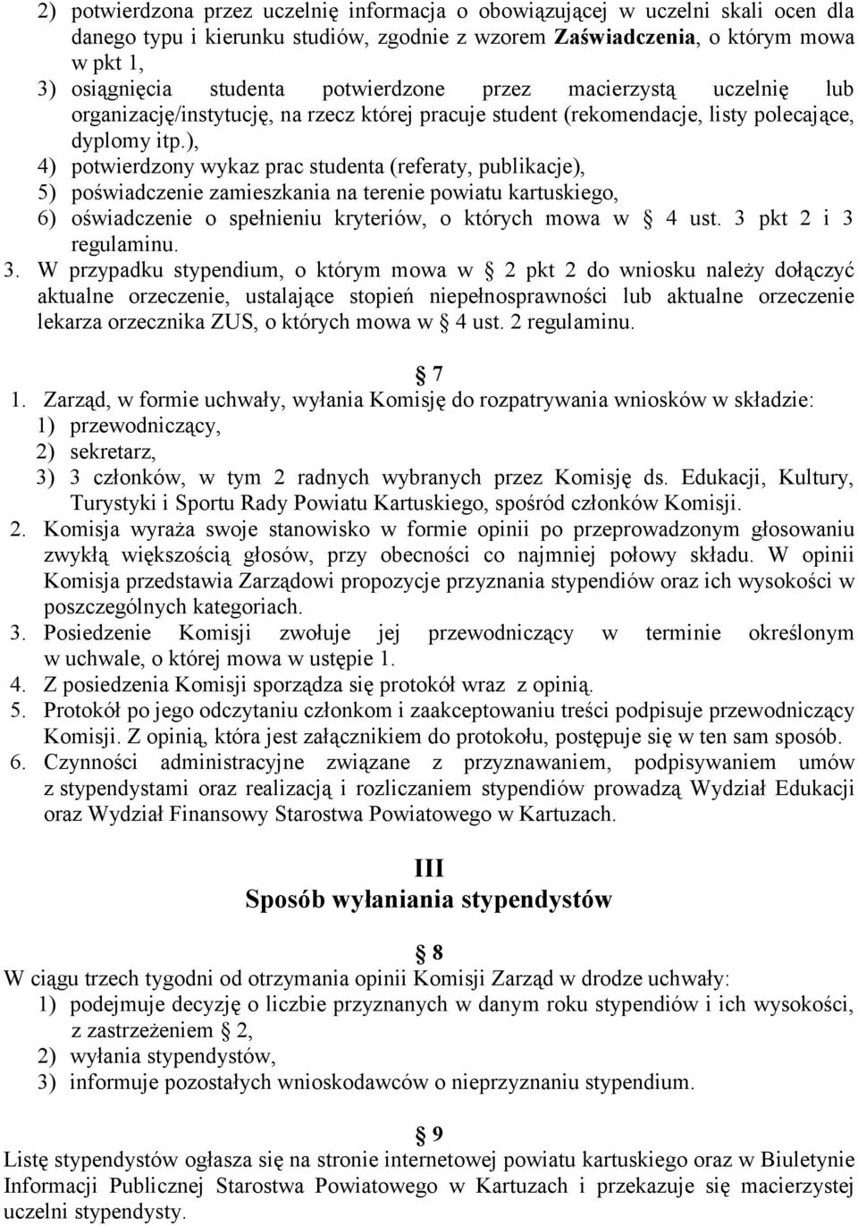 ), 4) potwierdzony wykaz prac studenta (referaty, publikacje), 5) poświadczenie zamieszkania na terenie powiatu kartuskiego, 6) oświadczenie o spełnieniu kryteriów, o których mowa w 4 ust.