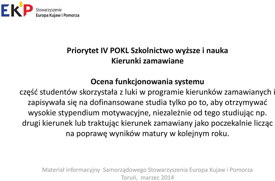 wysokie stypendium motywacyjne, niezależnie od tego studiując np.