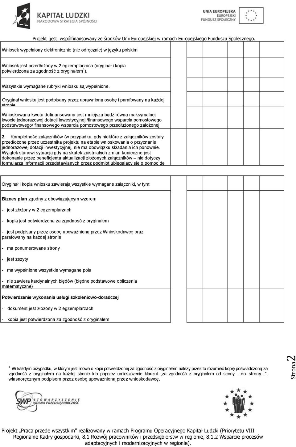 Wnioskowana kwota dofinansowana jest mniejsza bądź równa maksymalnej kwocie jednorazowej dotacji inwestycyjnej /finansowego wsparcia pomostowego podstawowego/ finansowego wsparcia pomostowego