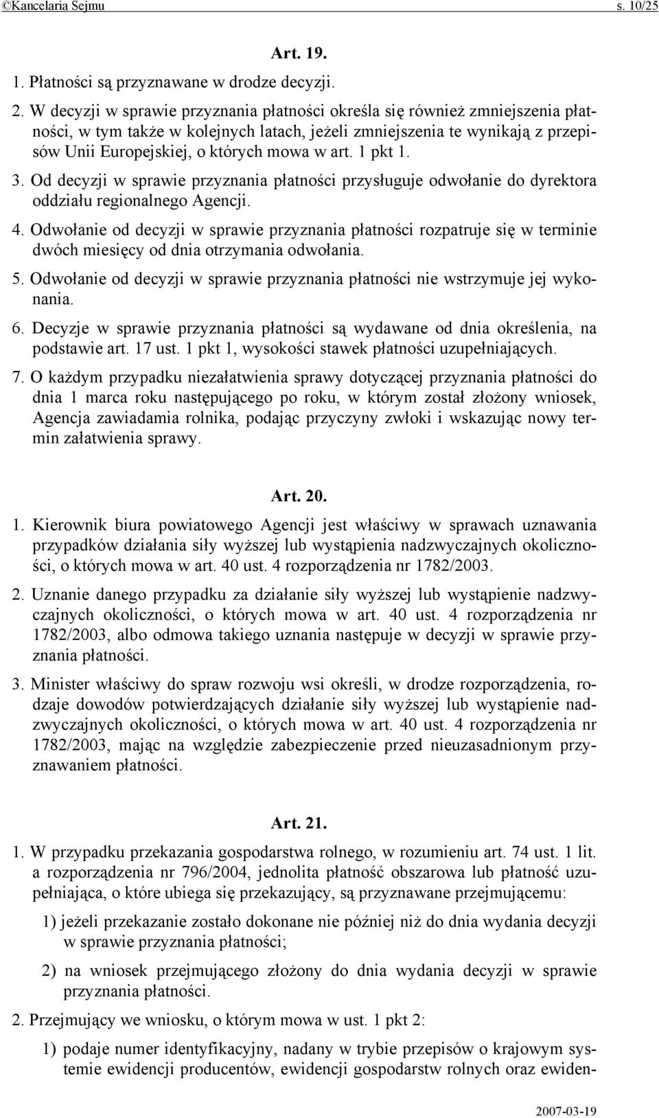 art. 1 pkt 1. 3. Od decyzji w sprawie przyznania płatności przysługuje odwołanie do dyrektora oddziału regionalnego Agencji. 4.