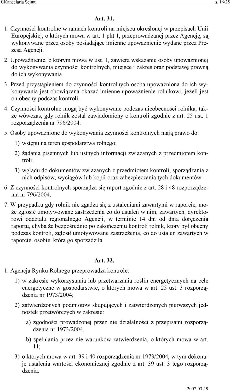 1, zawiera wskazanie osoby upoważnionej do wykonywania czynności kontrolnych, miejsce i zakres oraz podstawę prawną do ich wykonywania. 3.