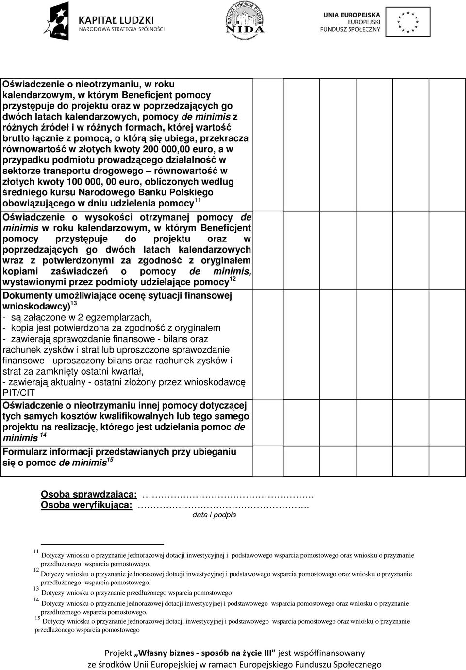 transportu drogowego równowartość w złotych kwoty 100 000, 00 euro, obliczonych według średniego kursu Narodowego Banku Polskiego obowiązującego w dniu udzielenia pomocy 11 Oświadczenie o wysokości