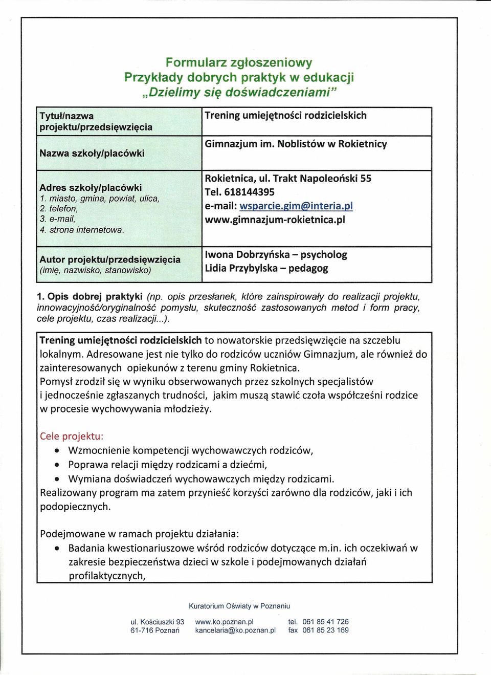 gimnazjum-rokietnica.pl 4. strona internetowa. Autor projektu/przedsięwzięcia (imię, nazwisko, stanowisko) Iwona Dobrzyńska - psycholog Lidia Przybylska - pedagog 1. Opis dobrej praktyki (np.