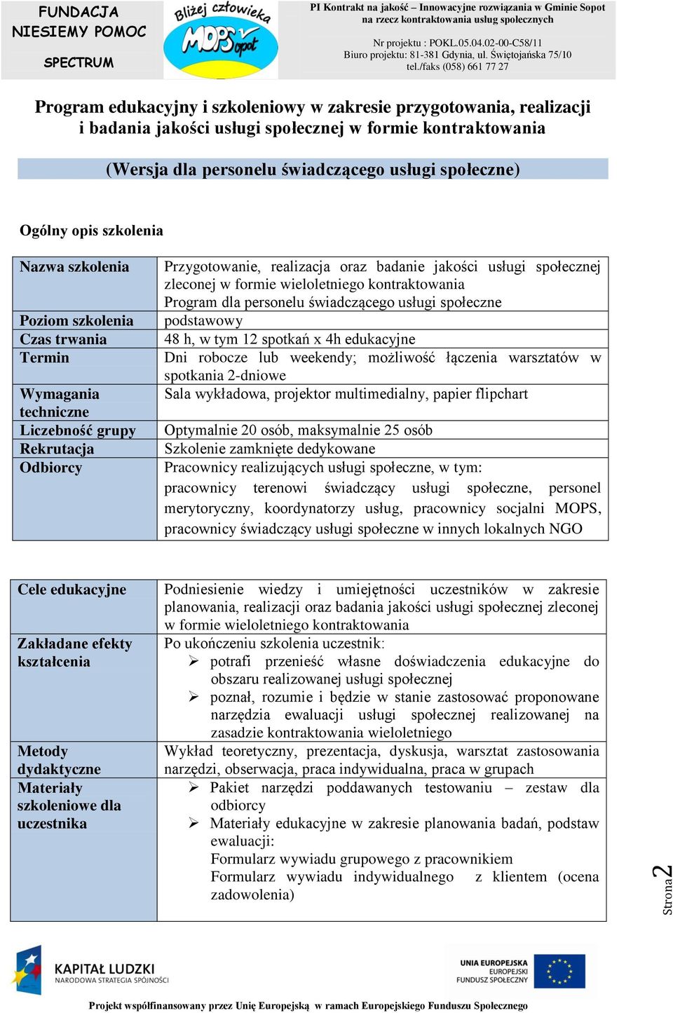 w formie wieloletniego kontraktowania Program dla personelu świadczącego usługi społeczne podstawowy 48 h, w tym 12 spotkań x 4h edukacyjne Dni robocze lub weekendy; możliwość łączenia warsztatów w