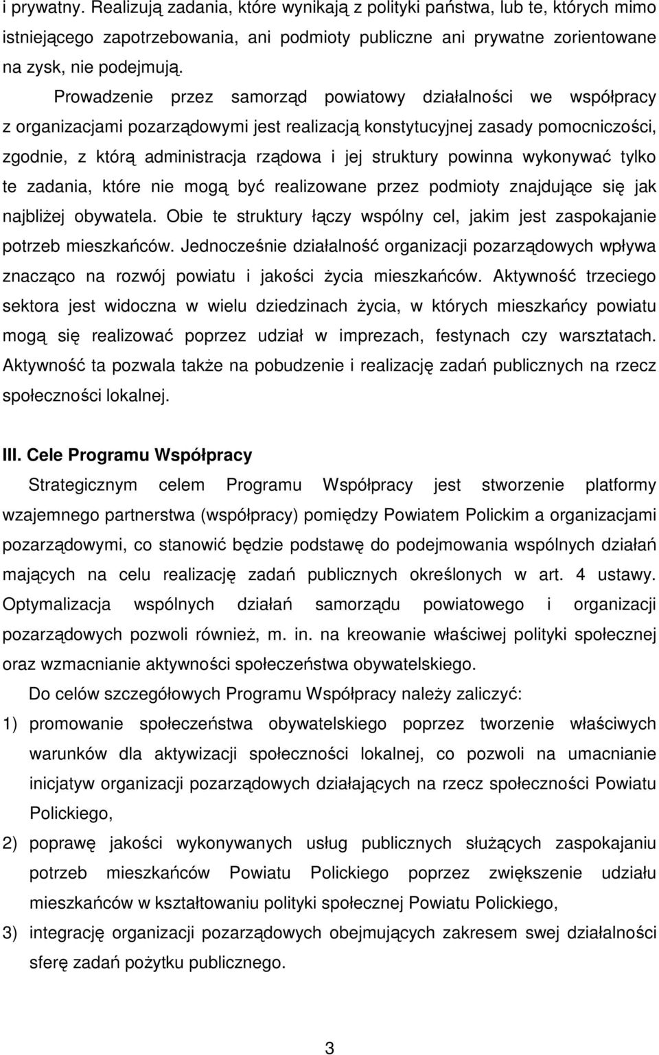 struktury powinna wykonywać tylko te zadania, które nie mogą być realizowane przez podmioty znajdujące się jak najbliŝej obywatela.