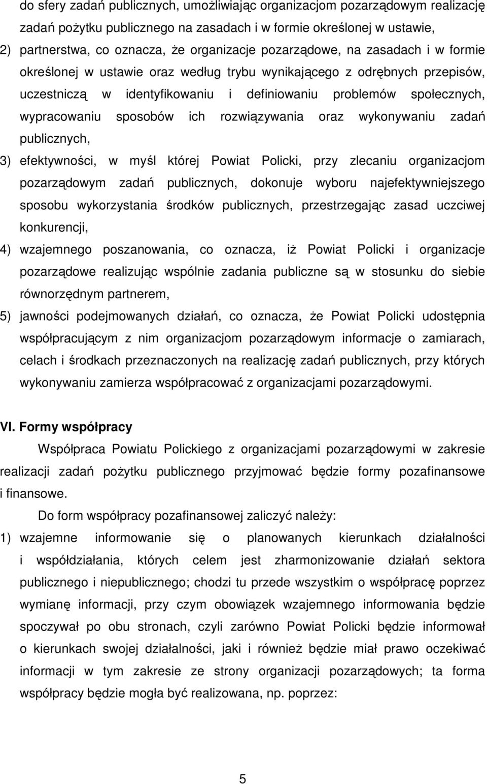 sposobów ich rozwiązywania oraz wykonywaniu zadań publicznych, 3) efektywności, w myśl której Powiat Policki, przy zlecaniu organizacjom pozarządowym zadań publicznych, dokonuje wyboru