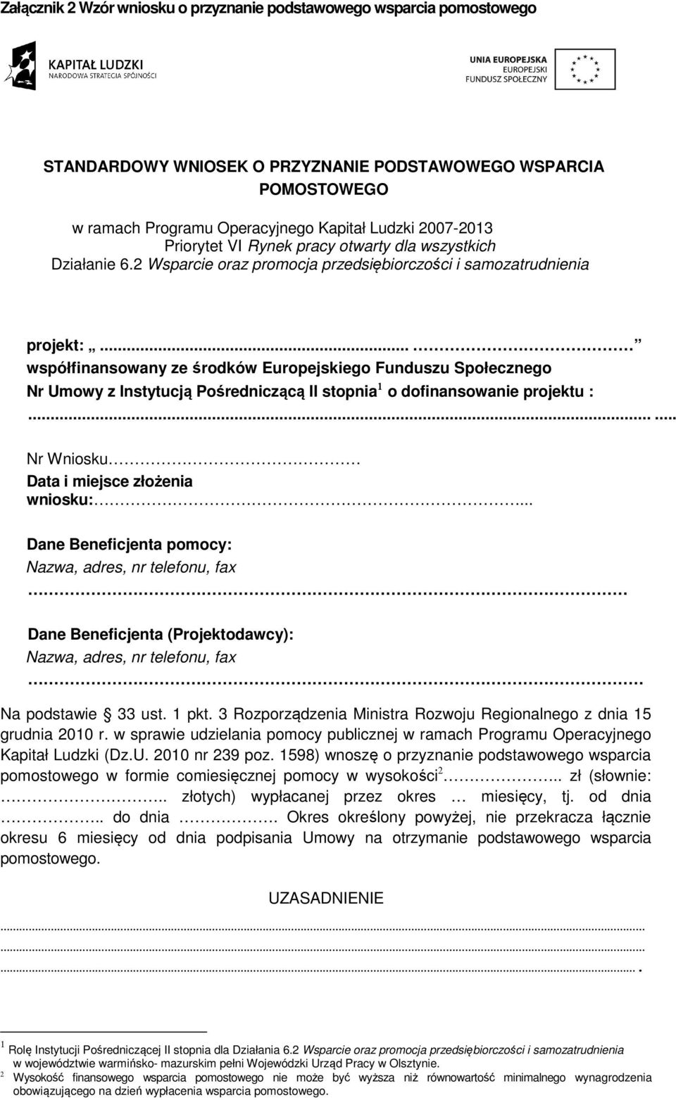 .. współfinansowany ze środków Europejskiego Funduszu Społecznego Nr Umowy z Instytucją Pośredniczącą II stopnia 1 o dofinansowanie projektu :...... Nr Wniosku Data i miejsce złożenia wniosku:.