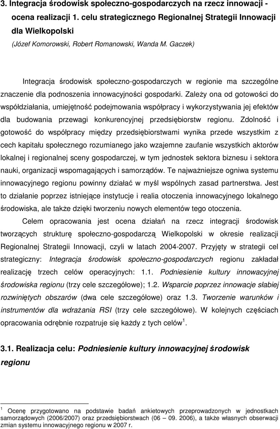 Gaczek) Integracja środowisk społeczno-gospodarczych w regionie ma szczególne znaczenie dla podnoszenia innowacyjności gospodarki.