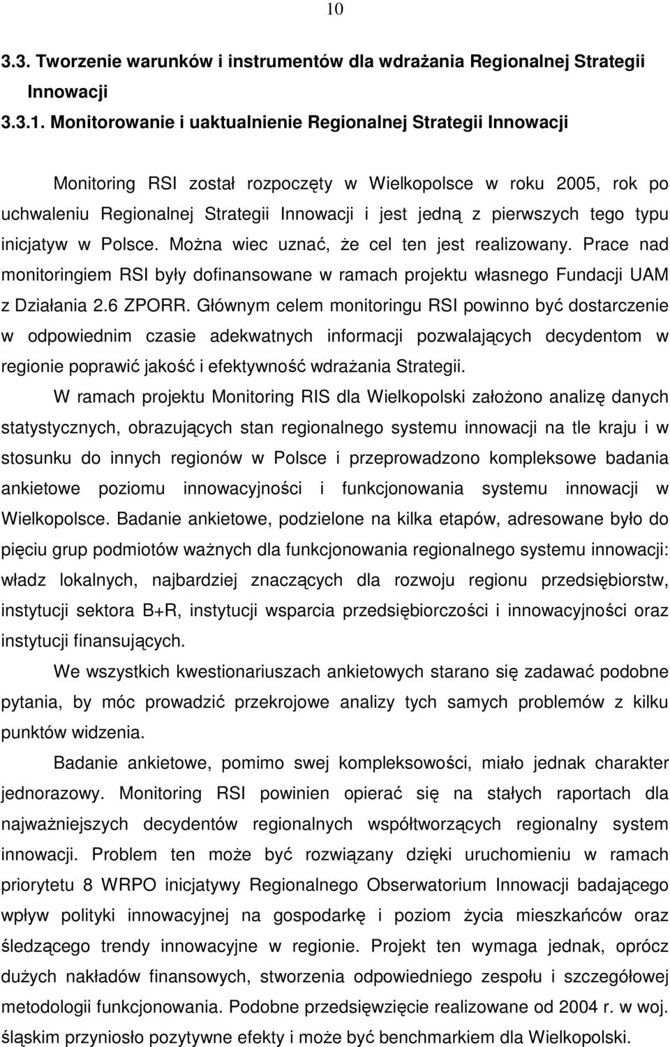 Prace nad monitoringiem RSI były dofinansowane w ramach projektu własnego Fundacji UAM z Działania 2.6 ZPORR.