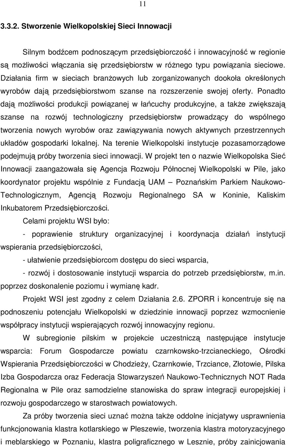 Działania firm w sieciach branŝowych lub zorganizowanych dookoła określonych wyrobów dają przedsiębiorstwom szanse na rozszerzenie swojej oferty.