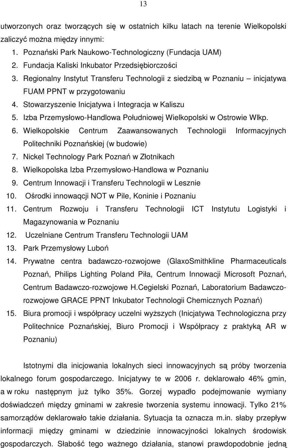 Stowarzyszenie Inicjatywa i Integracja w Kaliszu 5. Izba Przemysłowo-Handlowa Południowej Wielkopolski w Ostrowie Wlkp. 6.