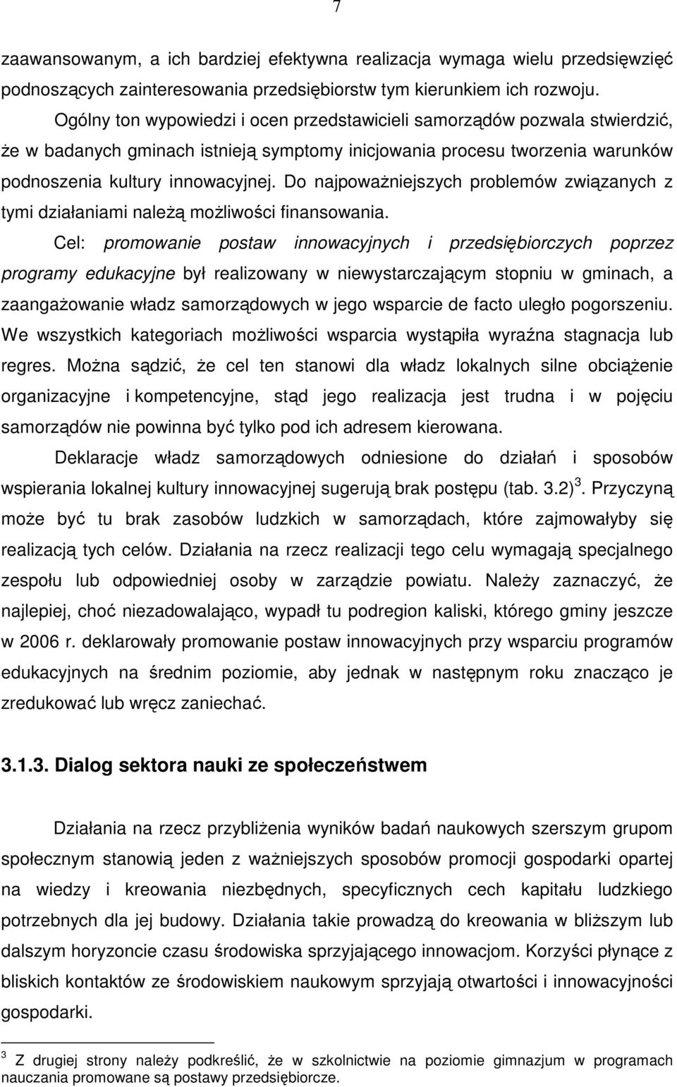 Do najpowaŝniejszych problemów związanych z tymi działaniami naleŝą moŝliwości finansowania.