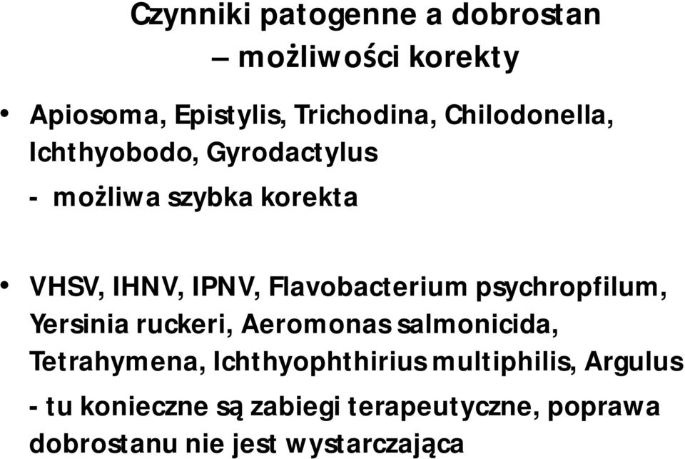 Flavobacterium psychropfilum, Yersinia ruckeri, Aeromonas salmonicida, Tetrahymena,