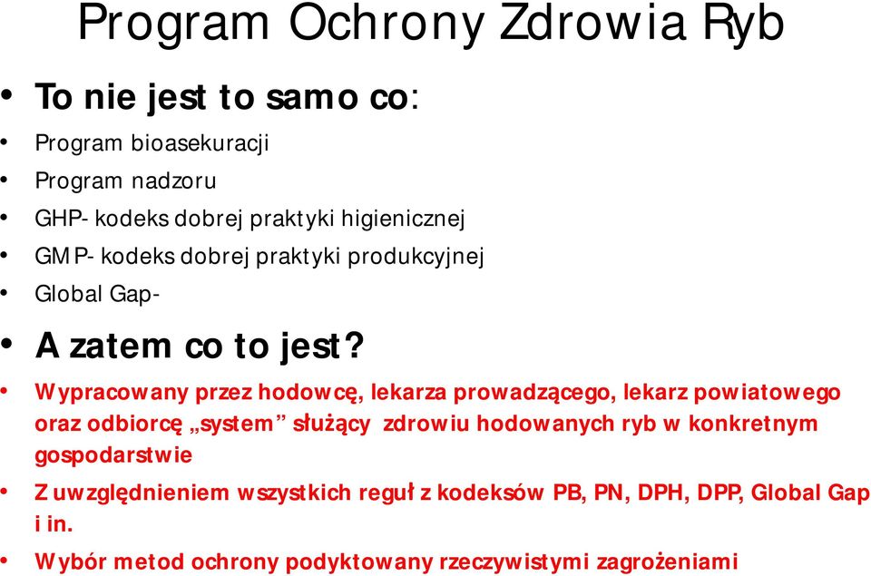 Wypracowany przez hodowc, lekarza prowadz cego, lekarz powiatowego oraz odbiorc system s cy zdrowiu hodowanych ryb w