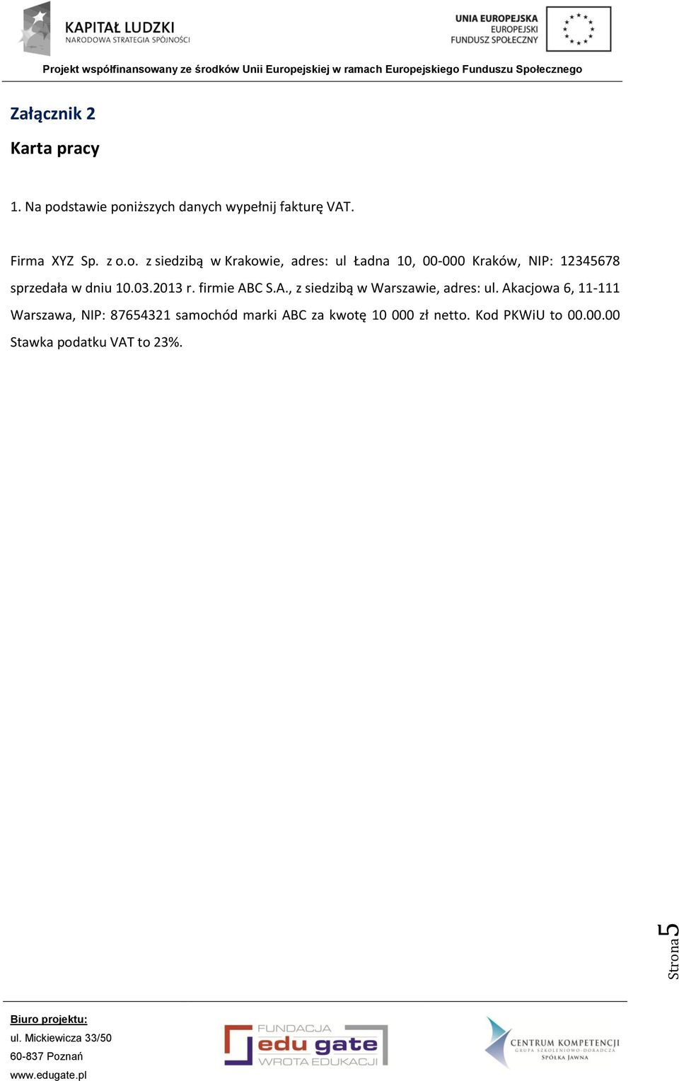 o. z siedzibą w Krakowie, adres: ul Ładna 10, 00-000 Kraków, NIP: 12345678 sprzedała w dniu 10.03.