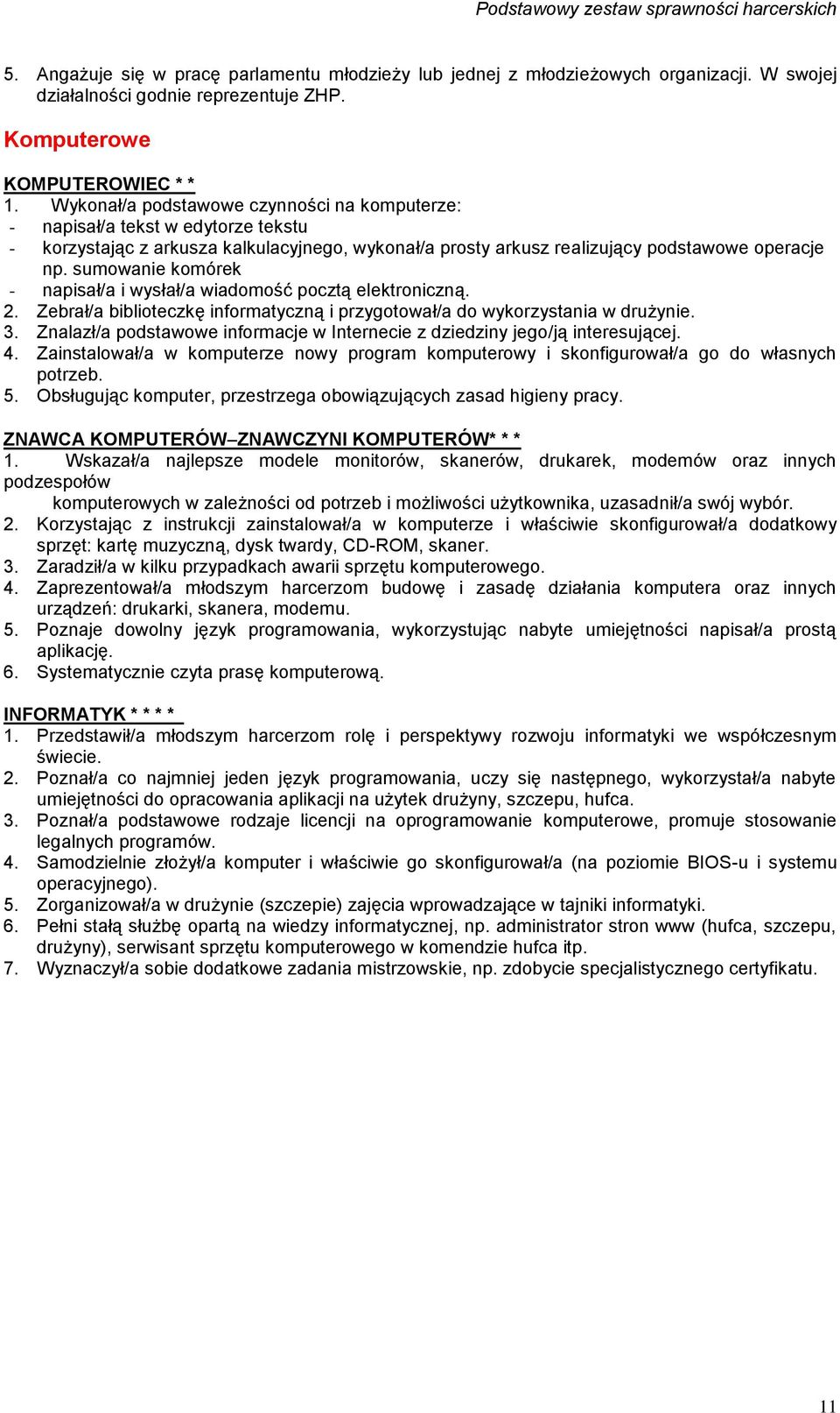 sumowanie komórek - napisał/a i wysłał/a wiadomość pocztą elektroniczną. 2. Zebrał/a biblioteczkę informatyczną i przygotował/a do wykorzystania w drużynie. 3.