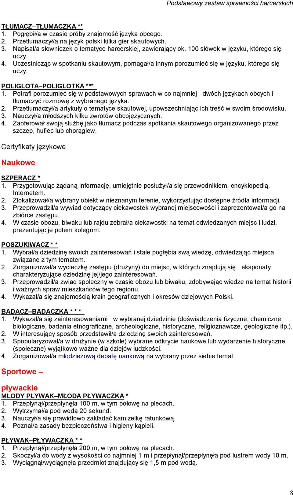 Potrafi porozumieć się w podstawowych sprawach w co najmniej dwóch językach obcych i tłumaczyć rozmowę z wybranego języka. 2.