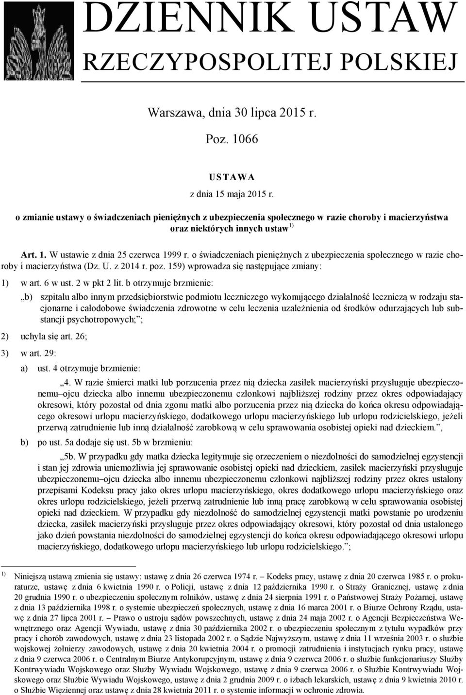 o świadczeniach pieniężnych z ubezpieczenia społecznego w razie choroby i macierzyństwa (Dz. U. z 2014 r. poz. 159) wprowadza się następujące zmiany: 1) w art. 6 w ust. 2 w pkt 2 lit.