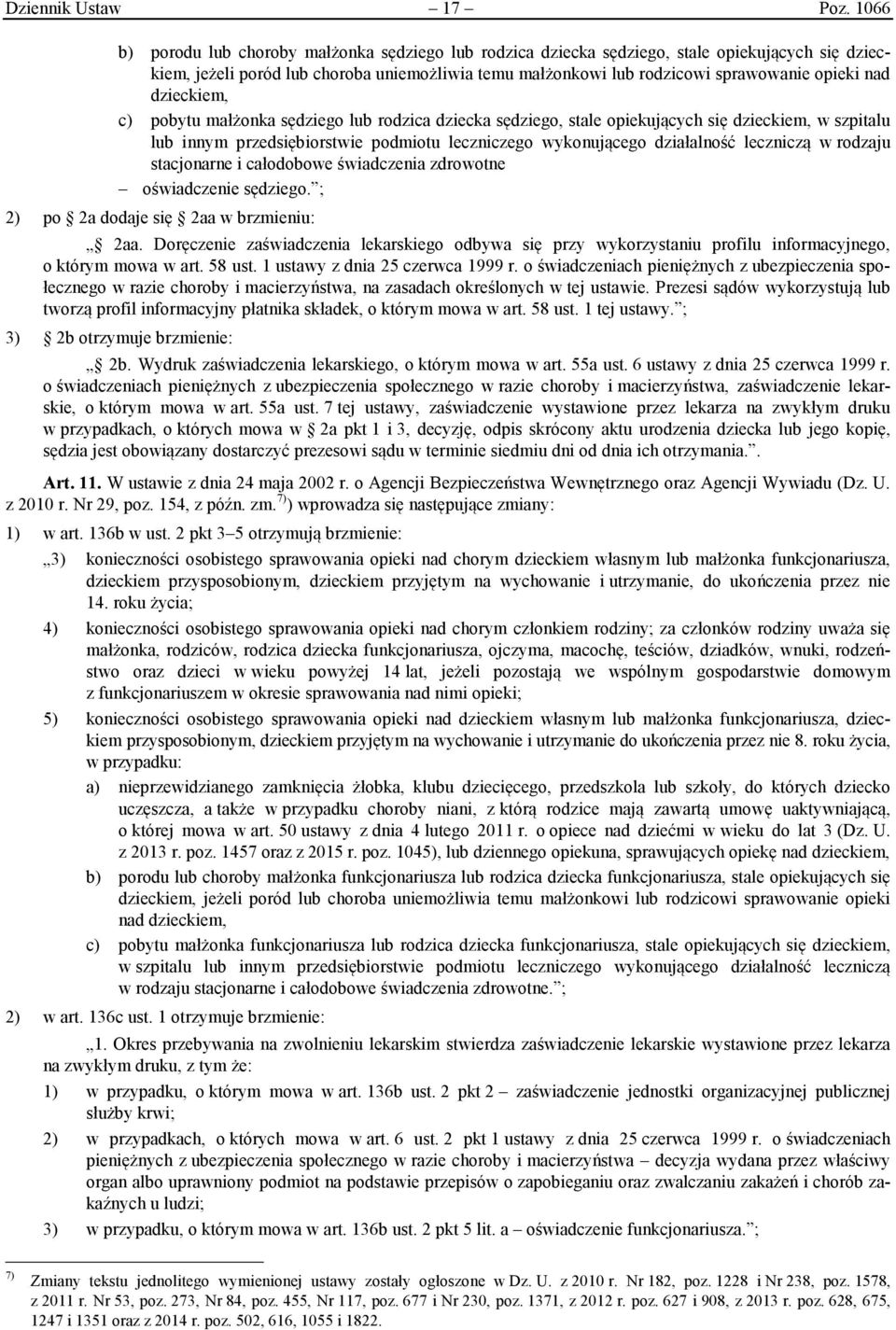 dzieckiem, c) pobytu małżonka sędziego lub rodzica dziecka sędziego, stale opiekujących się dzieckiem, w szpitalu lub innym przedsiębiorstwie podmiotu leczniczego wykonującego działalność leczniczą w