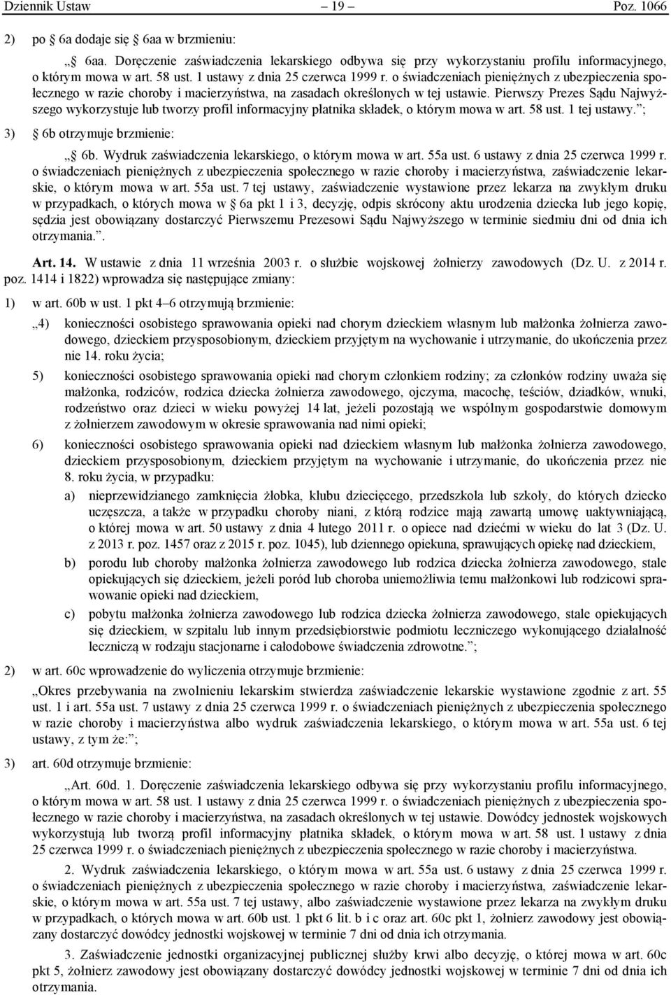 Pierwszy Prezes Sądu Najwyższego wykorzystuje lub tworzy profil informacyjny płatnika składek, o którym mowa w art. 58 ust. 1 tej ustawy. ; 3) 6b otrzymuje brzmienie: 6b.