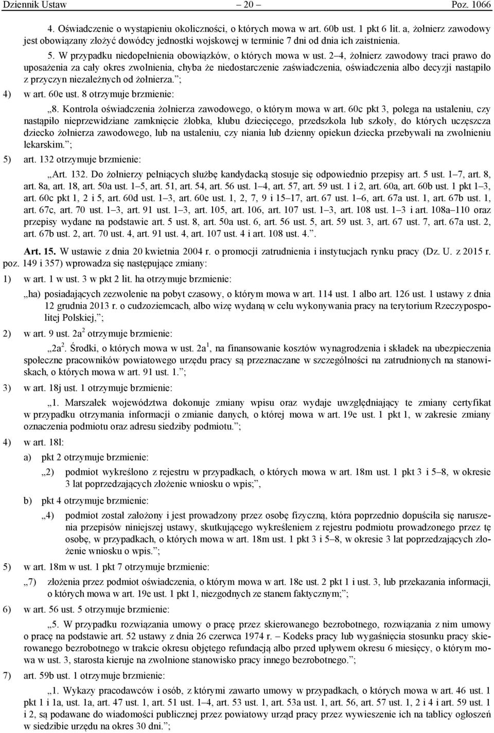 2 4, żołnierz zawodowy traci prawo do uposażenia za cały okres zwolnienia, chyba że niedostarczenie zaświadczenia, oświadczenia albo decyzji nastąpiło z przyczyn niezależnych od żołnierza. ; 4) w art.