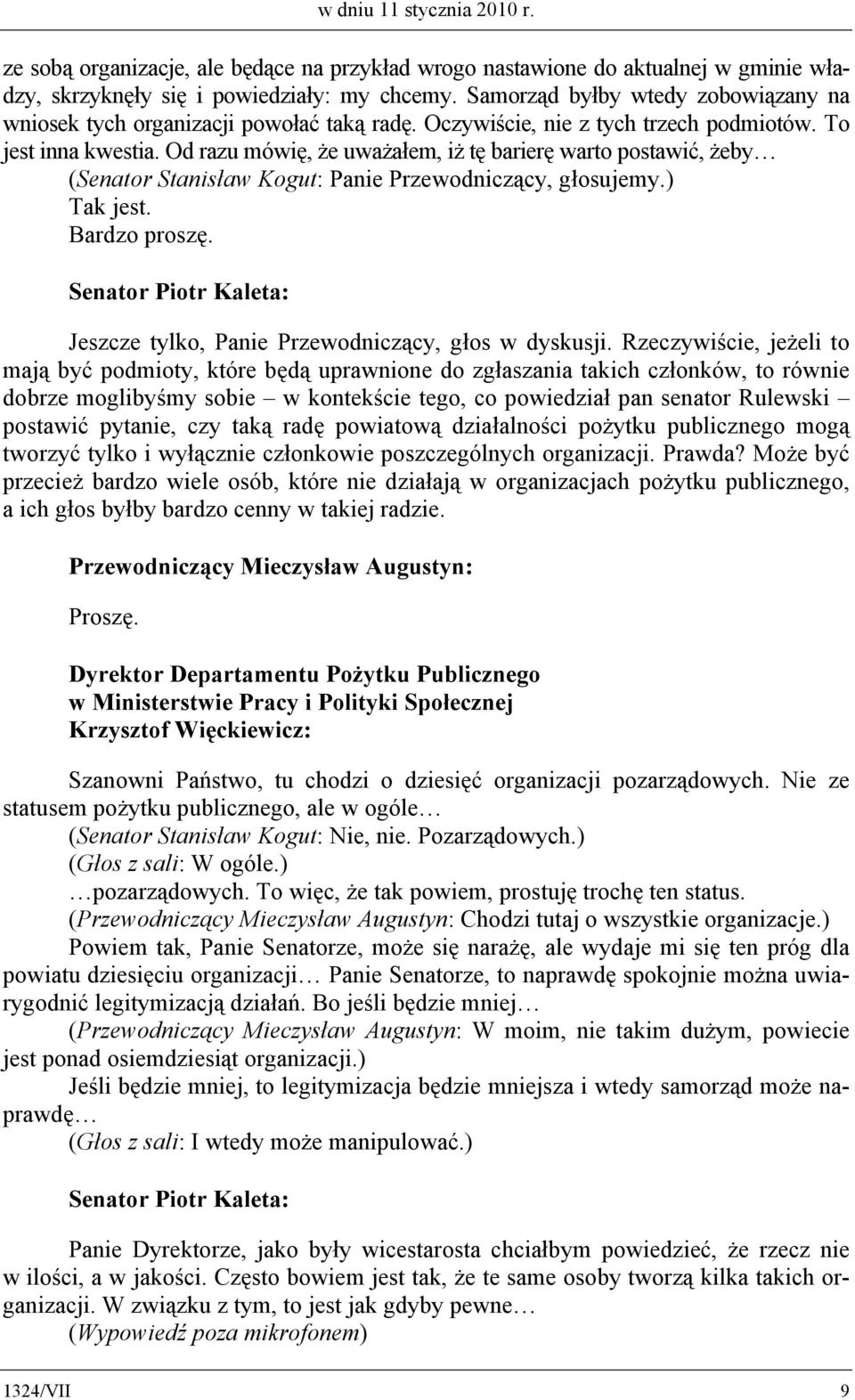 Od razu mówię, że uważałem, iż tę barierę warto postawić, żeby (Senator Stanisław Kogut: Panie Przewodniczący, głosujemy.) Tak jest. Bardzo proszę.