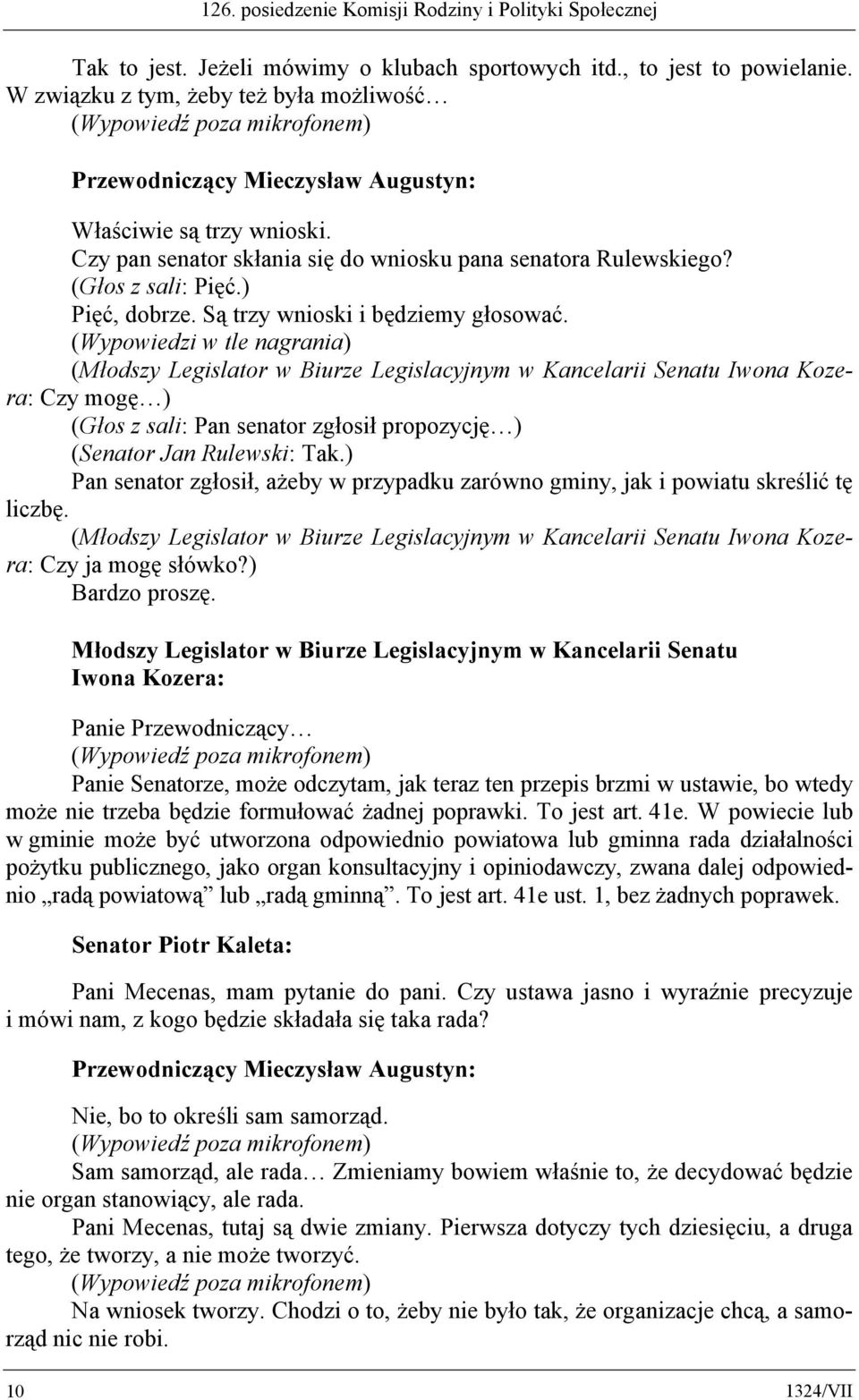 (Wypowiedzi w tle nagrania) ( Czy mogę ) (Głos z sali: Pan senator zgłosił propozycję ) (Senator Jan Rulewski: Tak.