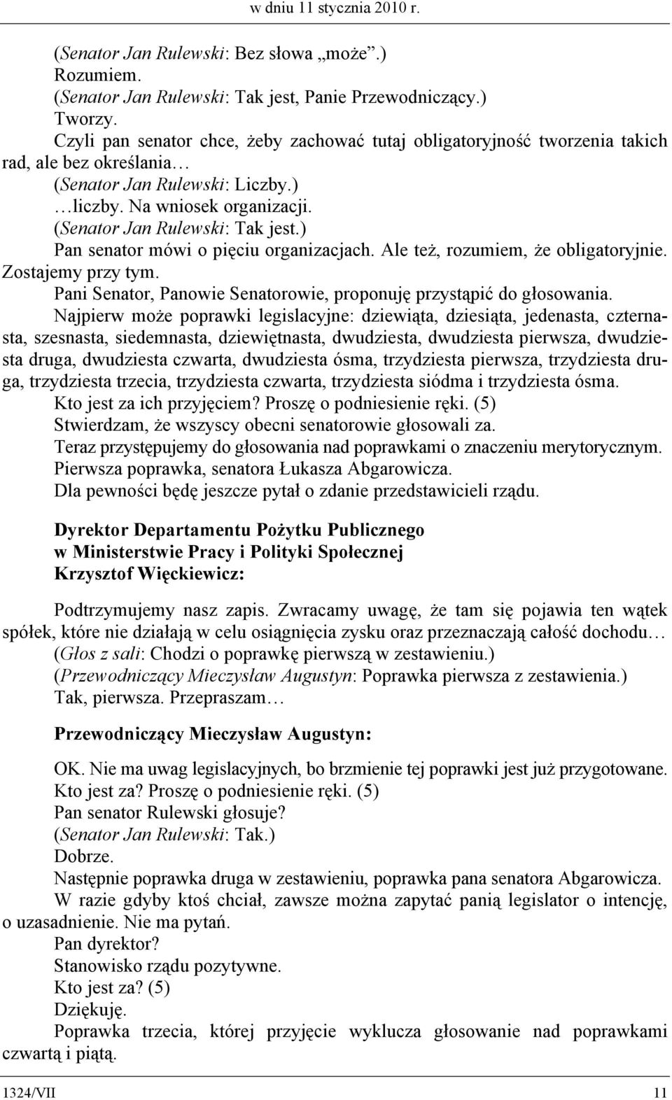 ) Pan senator mówi o pięciu organizacjach. Ale też, rozumiem, że obligatoryjnie. Zostajemy przy tym. Pani Senator, Panowie Senatorowie, proponuję przystąpić do głosowania.