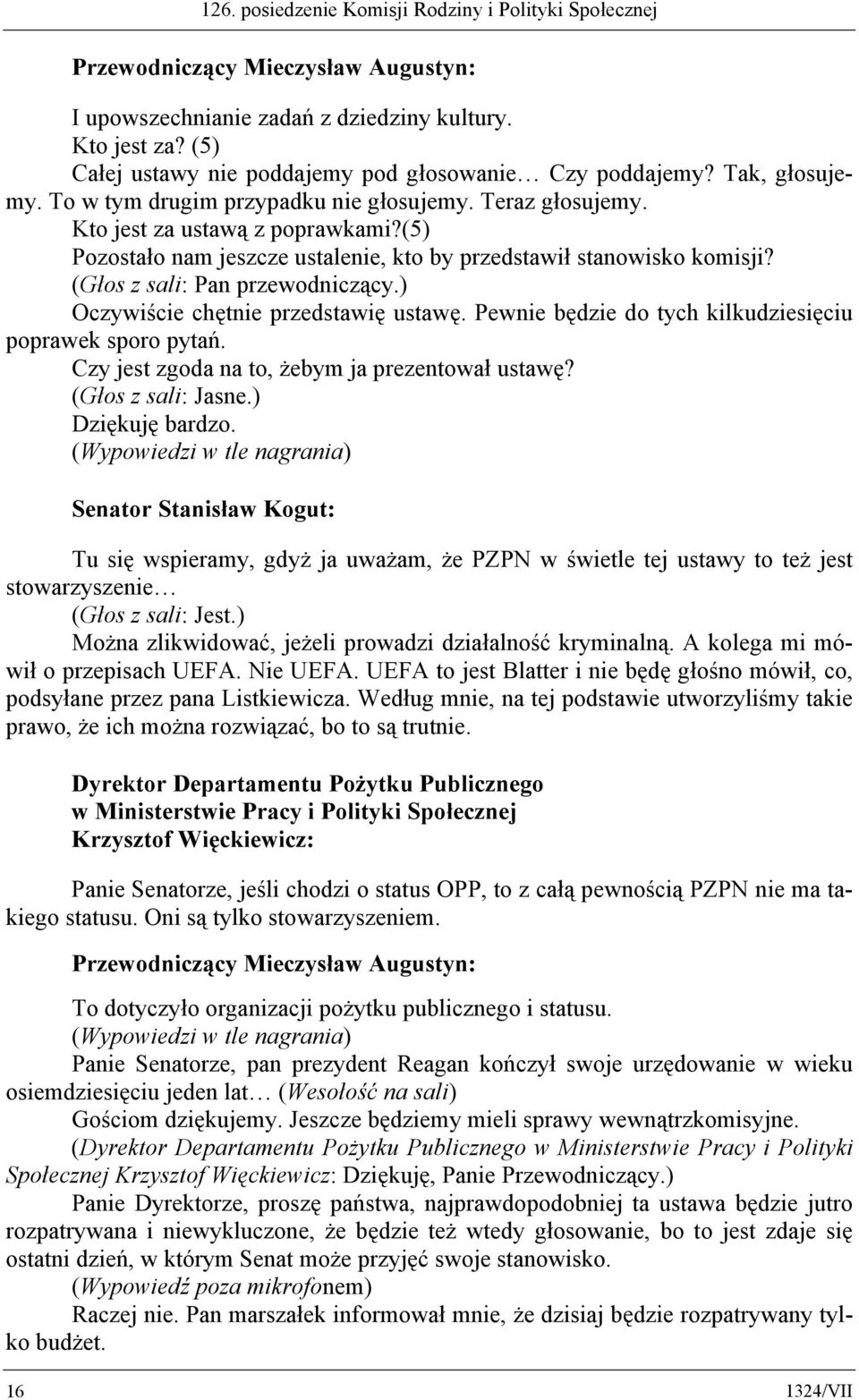 ) Oczywiście chętnie przedstawię ustawę. Pewnie będzie do tych kilkudziesięciu poprawek sporo pytań. Czy jest zgoda na to, żebym ja prezentował ustawę? (Głos z sali: Jasne.) Dziękuję bardzo.