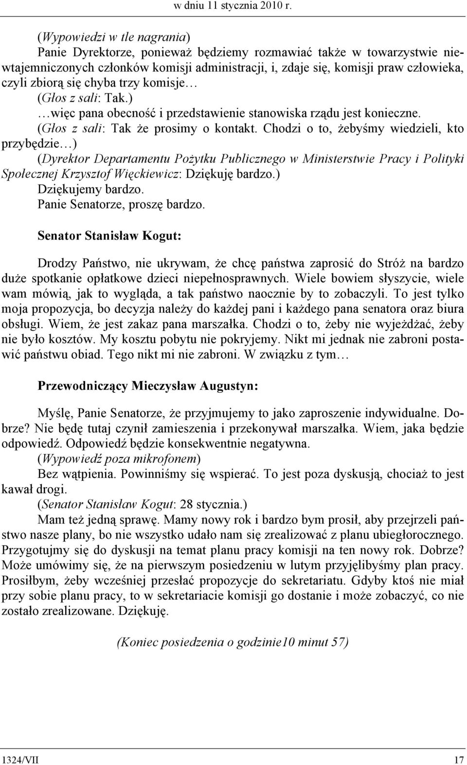 się chyba trzy komisje (Głos z sali: Tak.) więc pana obecność i przedstawienie stanowiska rządu jest konieczne. (Głos z sali: Tak że prosimy o kontakt.