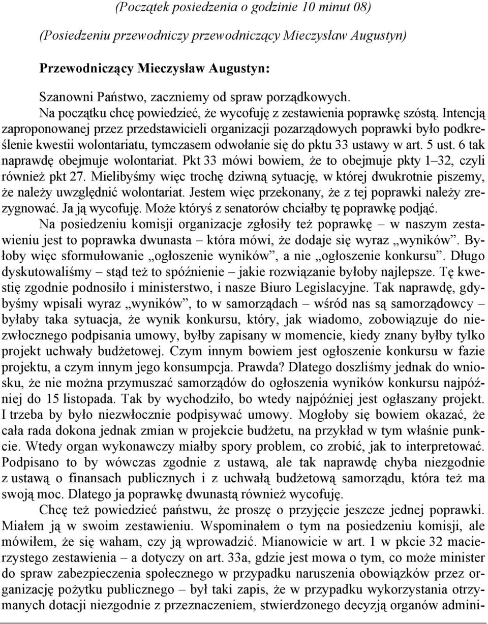 Intencją zaproponowanej przez przedstawicieli organizacji pozarządowych poprawki było podkreślenie kwestii wolontariatu, tymczasem odwołanie się do pktu 33 ustawy w art. 5 ust.