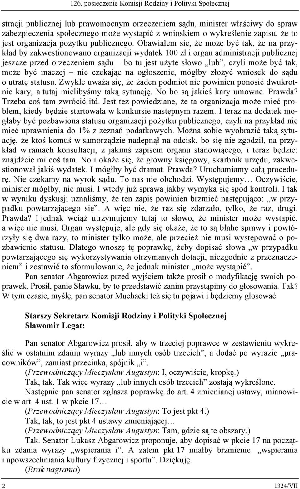 Obawiałem się, że może być tak, że na przykład by zakwestionowano organizacji wydatek 100 zł i organ administracji publicznej jeszcze przed orzeczeniem sądu bo tu jest użyte słowo lub, czyli może być