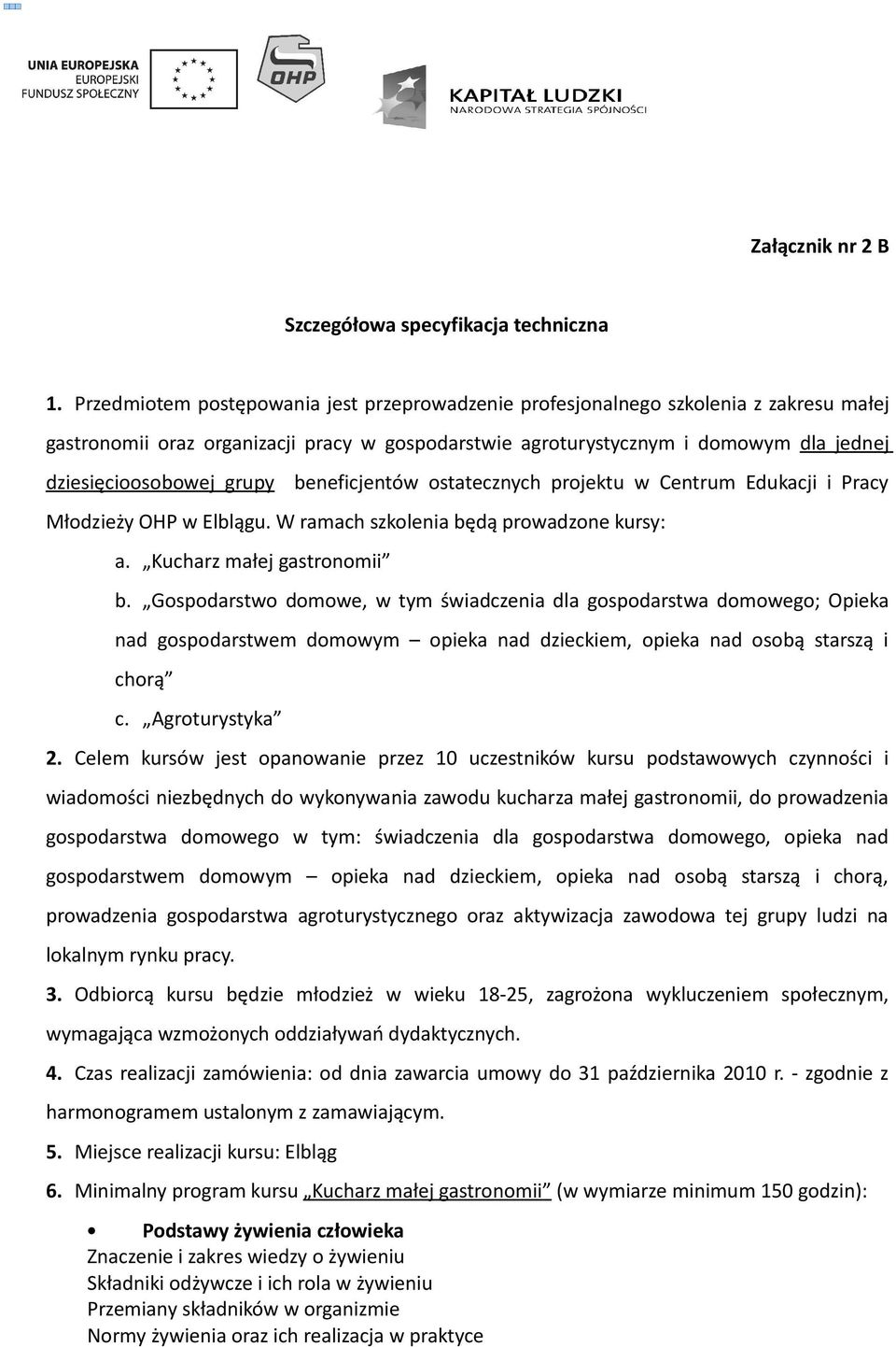 grupy beneficjentów ostatecznych projektu w Centrum Edukacji i Pracy Młodzieży OHP w Elblągu. W ramach szkolenia będą prowadzone kursy: a. Kucharz małej gastronomii b.