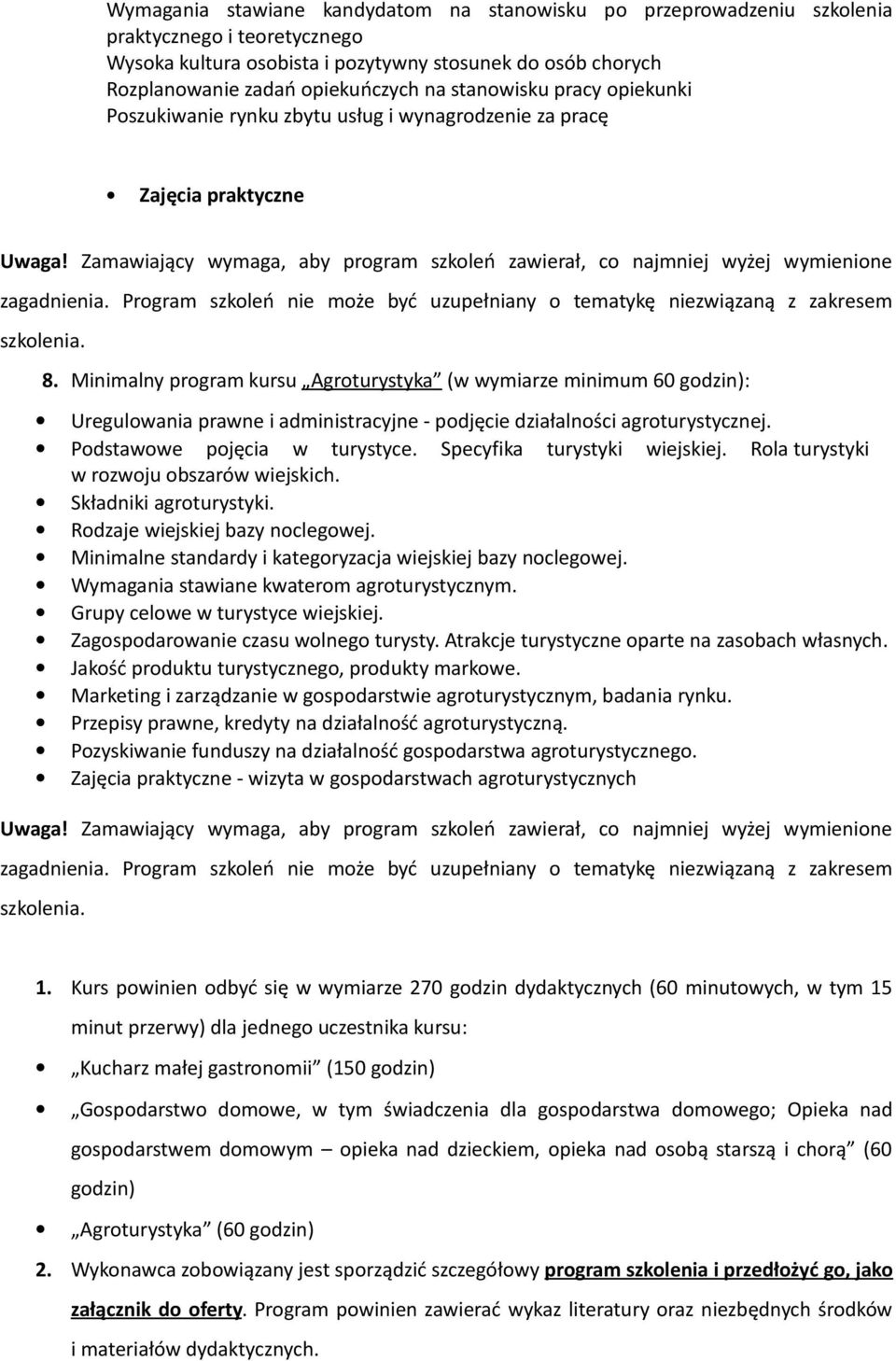 Program szkoleń nie może być uzupełniany o tematykę niezwiązaną z zakresem szkolenia. 8.