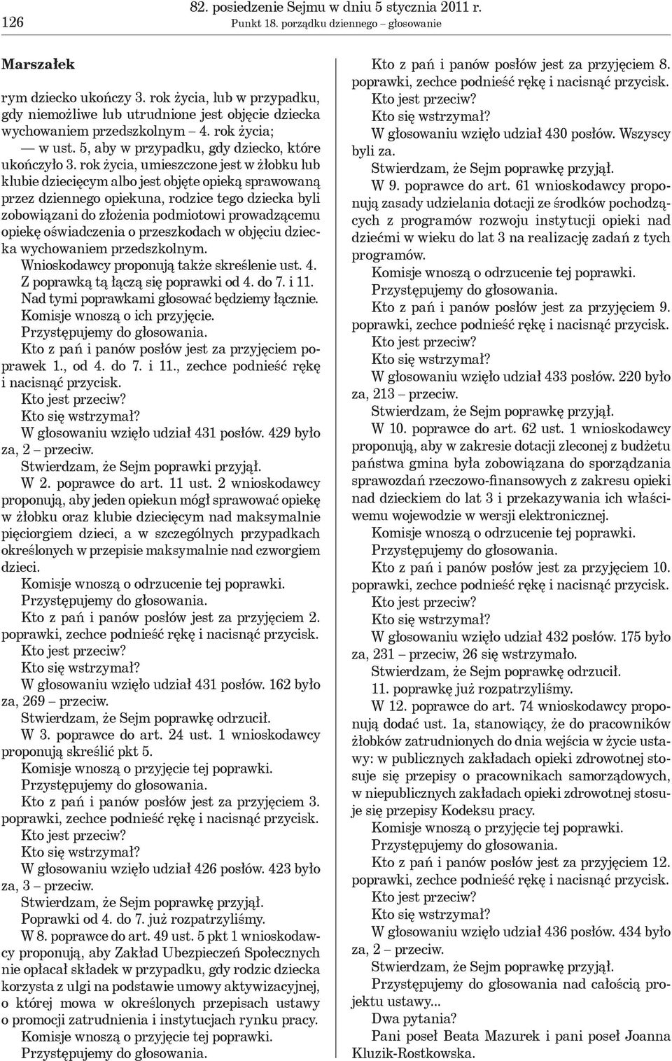 rok życia, umieszczone jest w żłobku lub klubie dziecięcym albo jest objęte opieką sprawowaną przez dziennego opiekuna, rodzice tego dziecka byli zobowiązani do złożenia podmiotowi prowadzącemu