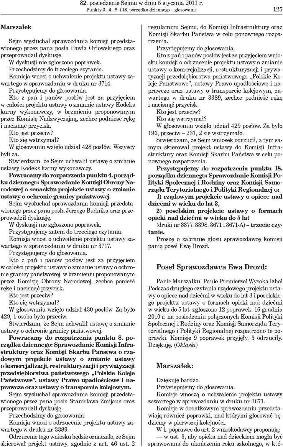 Przechodzimy do trzeciego czytania. Komisja wnosi o uchwalenie projektu ustawy zawartego w sprawozdaniu w druku nr 3714.