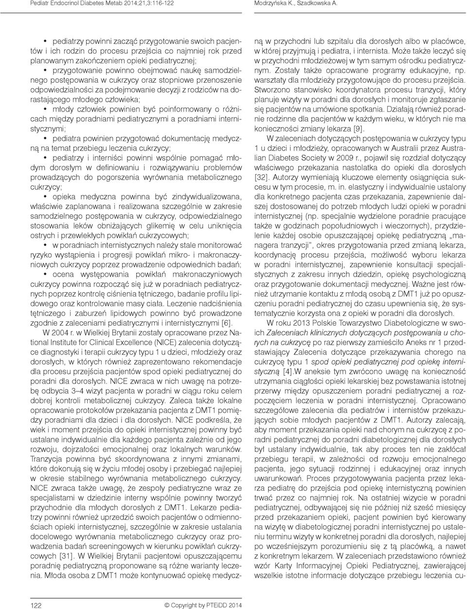 samodzielnego postępowania w cukrzycy oraz stopniowe przenoszenie odpowiedzialności za podejmowanie decyzji z rodziców na dorastającego młodego człowieka; młody człowiek powinien być poinformowany o