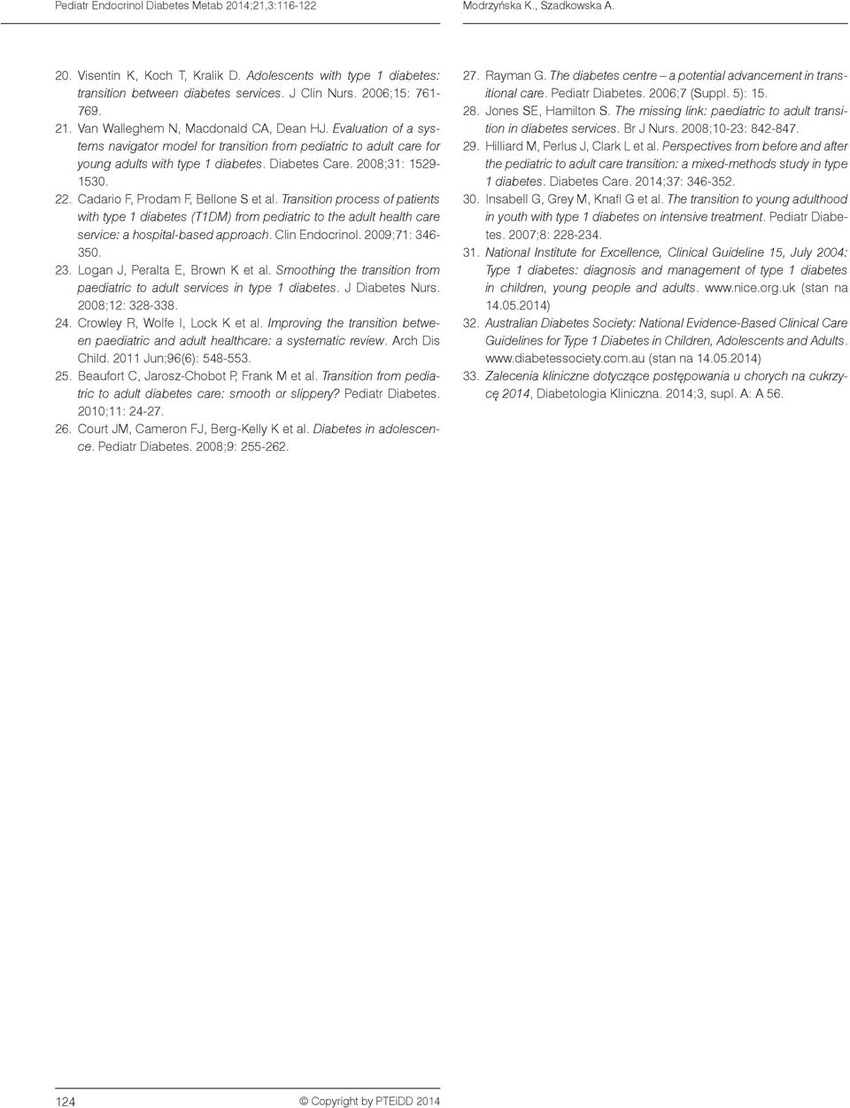 2008;31: 1529-1530. 22. Cadario F, Prodam F, Bellone S et al. Transition process of patients with type 1 diabetes (T1DM) from pediatric to the adult health care service: a hospital-based approach.
