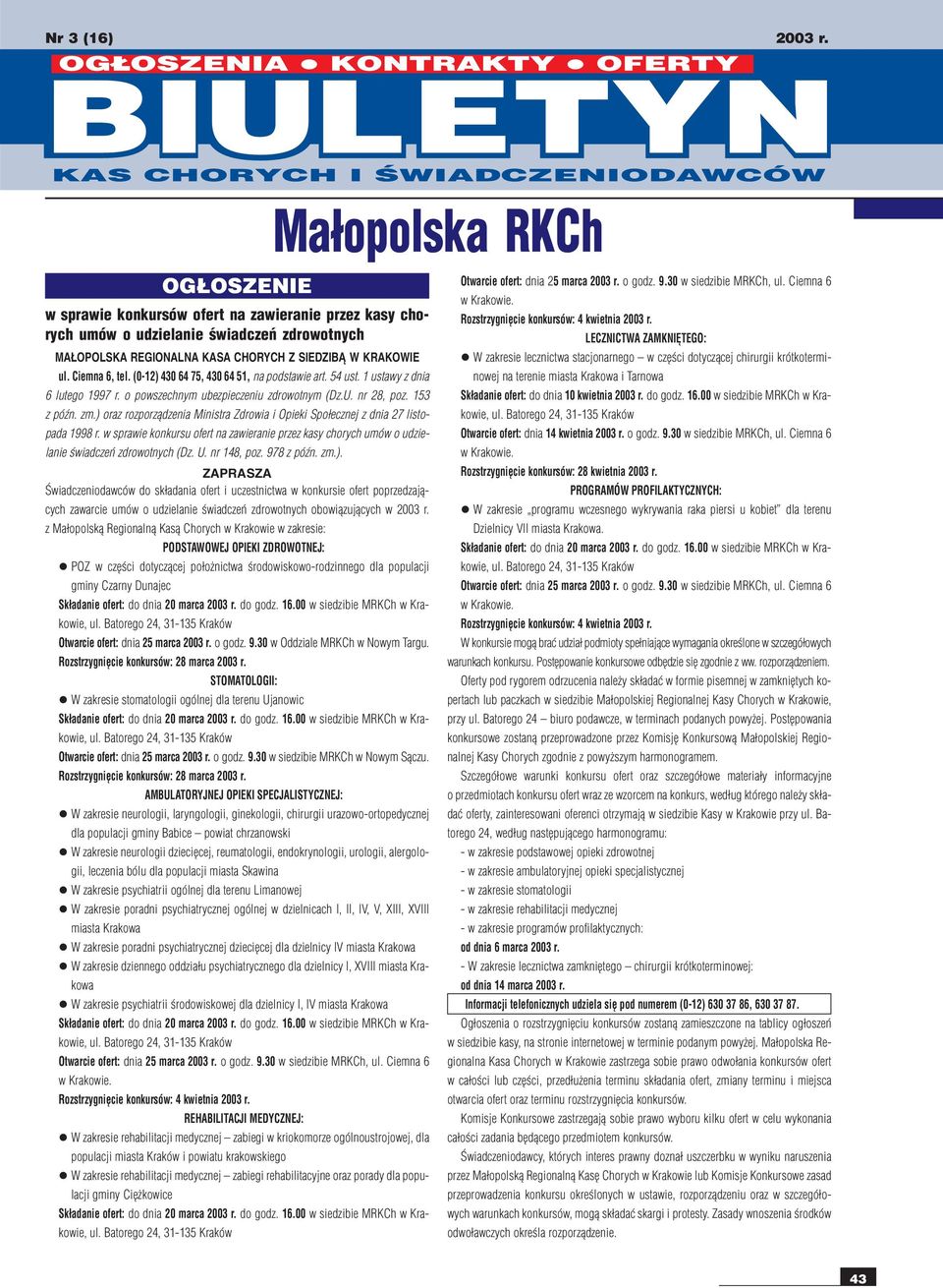 ) oraz rozporz¹dzeia Miistra Zdrowia i Opieki Spo³eczej z dia 27 listopada 1998 r. w sprawie kokursu ofert a zawieraie przez kasy chorych umów o udzielaie œwiadczeñ zdrowotych (Dz. U. r 148, poz.