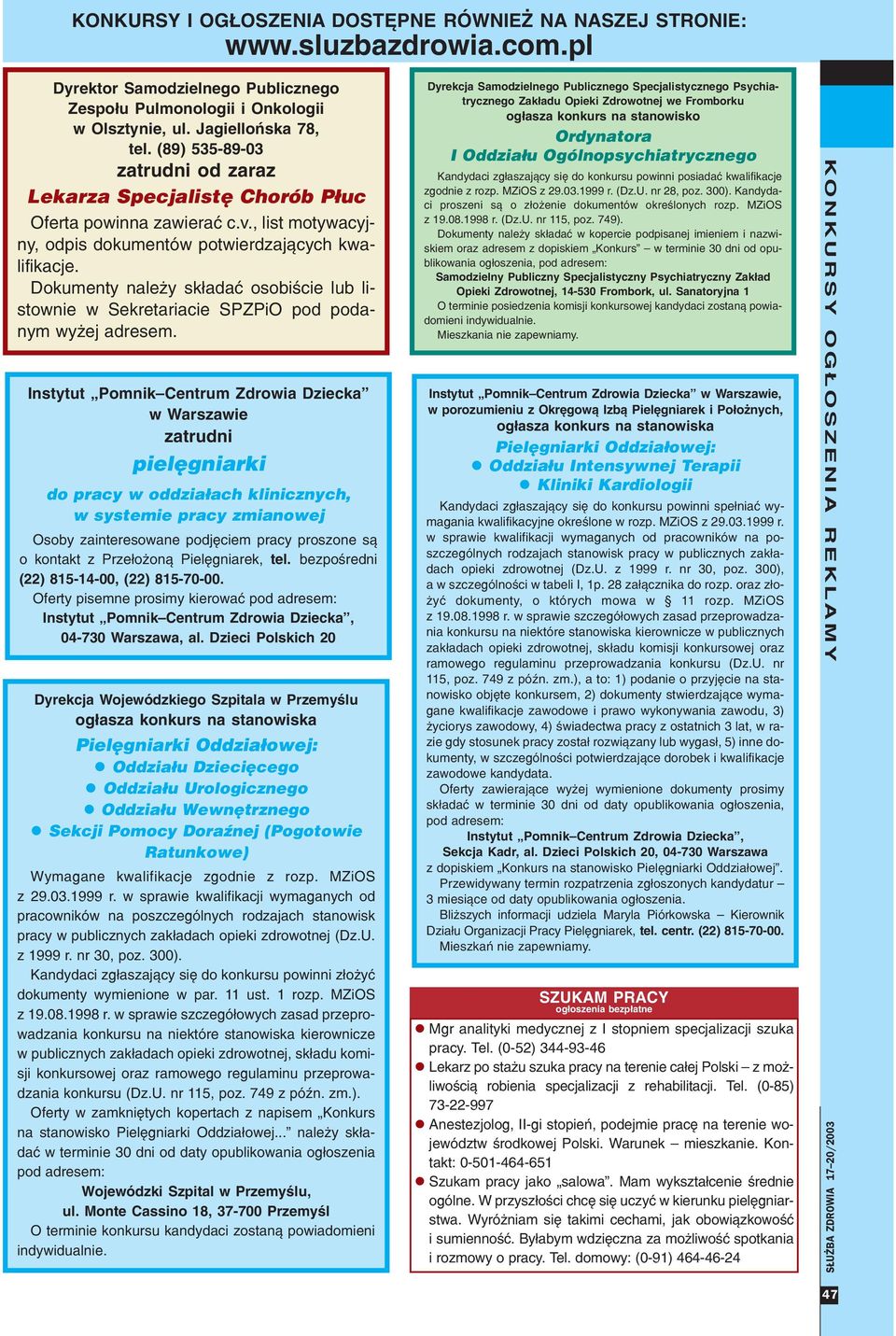 Istytut Pomik Cetrum Zdrowia Dziecka w Warszawie zatrudi pielêgiarki do pracy w oddzia³ach kliiczych, w systemie pracy zmiaowej Osoby zaiteresowae podjêciem pracy proszoe s¹ o kotakt z Prze³o o¹