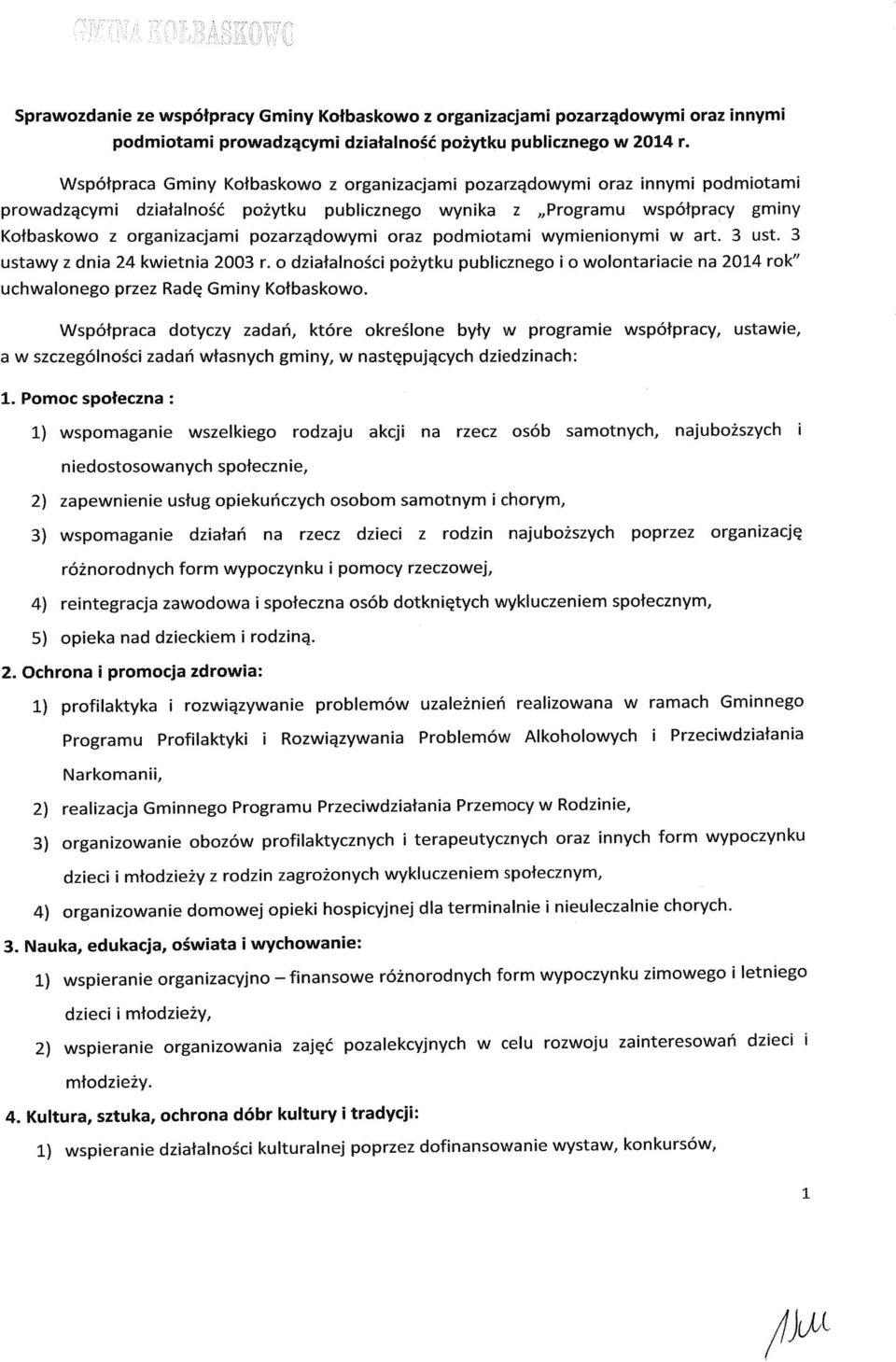 pozarządowymi oraz podmiotami wymienionymi w art. 3 ust. 3 ustawy z dnia 24 kwietnia 2003 r. o działalności pożytku publicznego i o wolontariacie na 2014 rok" uchwalonego przez Radę Gminy Kołbaskowo.