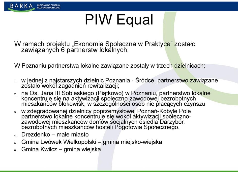 Jana III Sobieskiego (Piątkowo) w Poznaniu, partnerstwo lokalne koncentruje się na aktywizacji społeczno-zawodowej bezrobotnych mieszkańców blokowisk, w szczególności osób nie płacących czynszu 3.