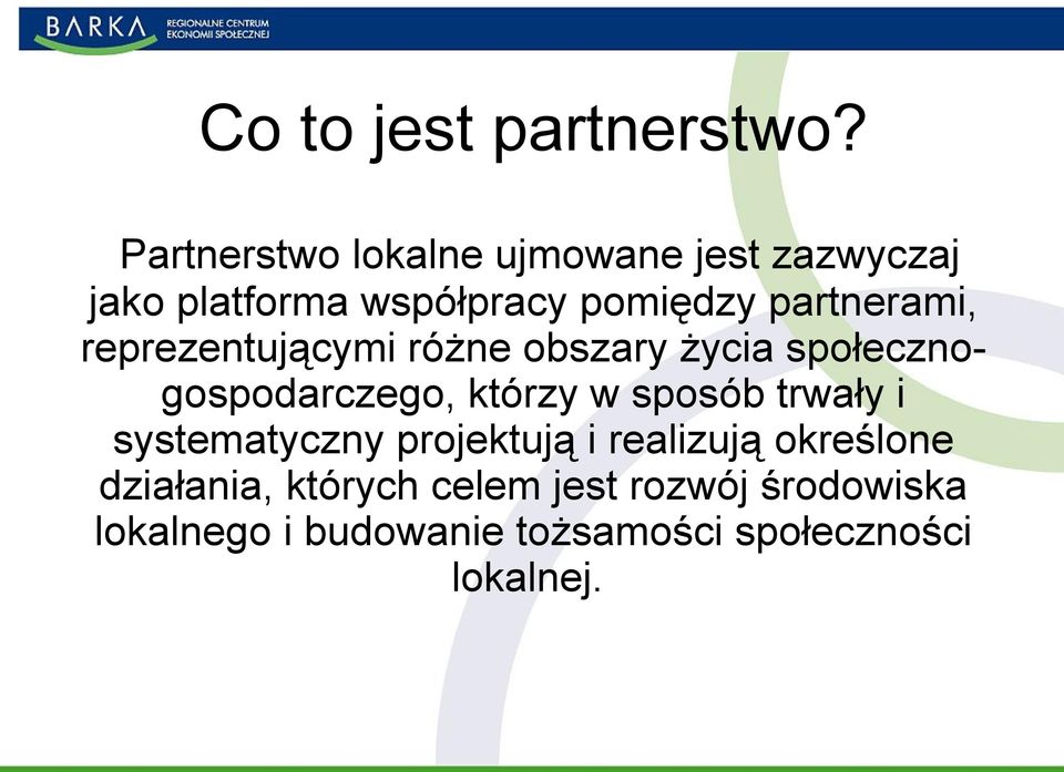 partnerami, reprezentującymi różne obszary życia społecznogospodarczego, którzy w