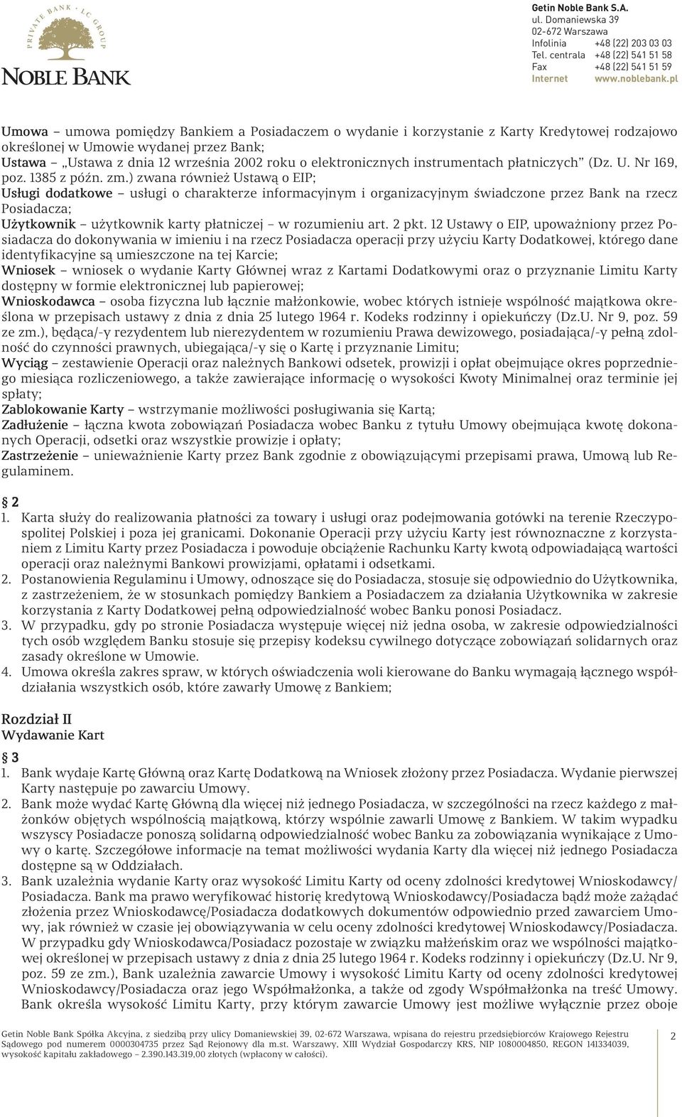 ) zwana również Ustawą o EIP; Usługi dodatkowe usługi o charakterze informacyjnym i organizacyjnym świadczone przez Bank na rzecz Posiadacza; Użytkownik użytkownik karty płatniczej w rozumieniu art.
