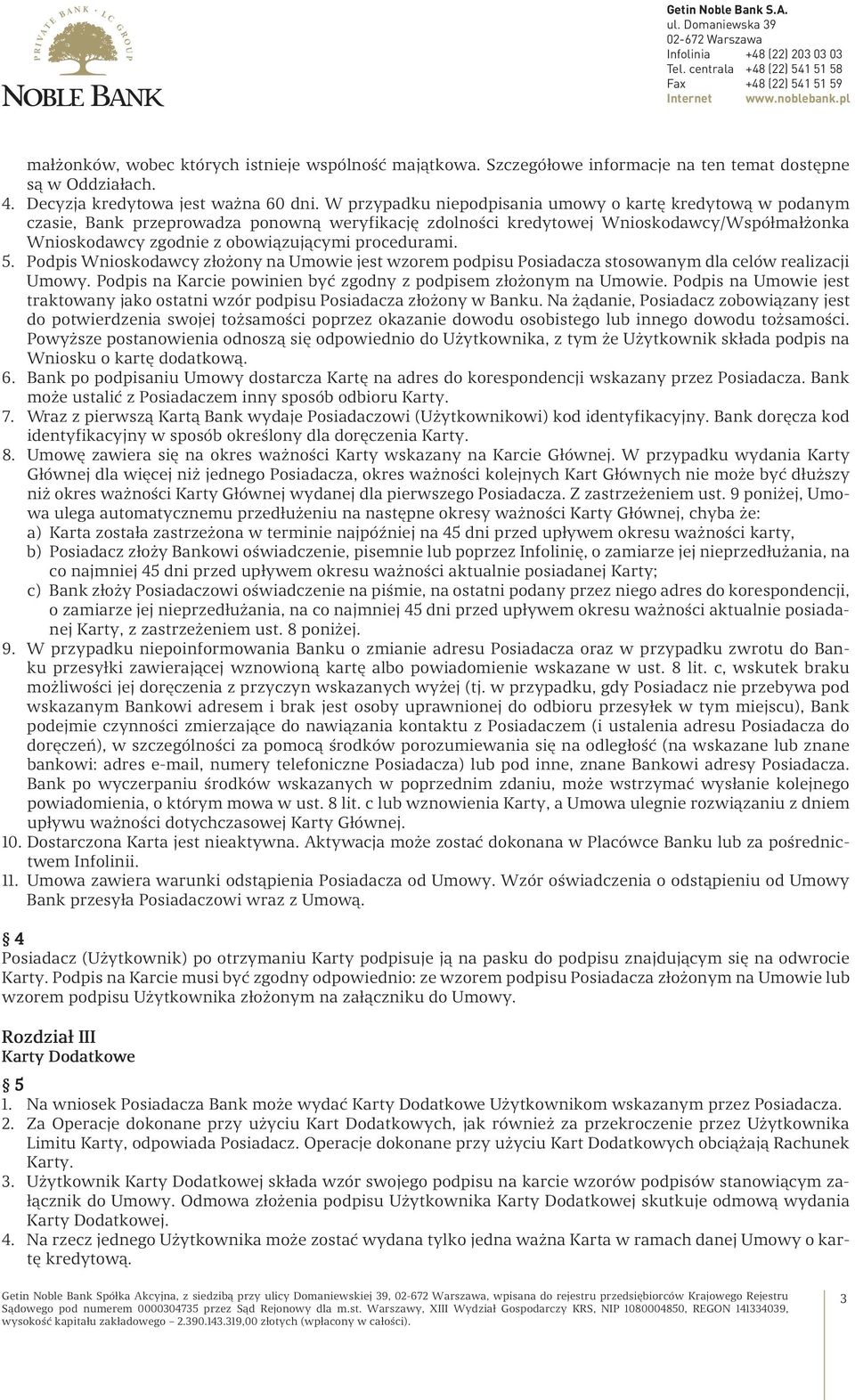 procedurami. 5. Podpis Wnioskodawcy złożony na Umowie jest wzorem podpisu Posiadacza stosowanym dla celów realizacji Umowy. Podpis na Karcie powinien być zgodny z podpisem złożonym na Umowie.