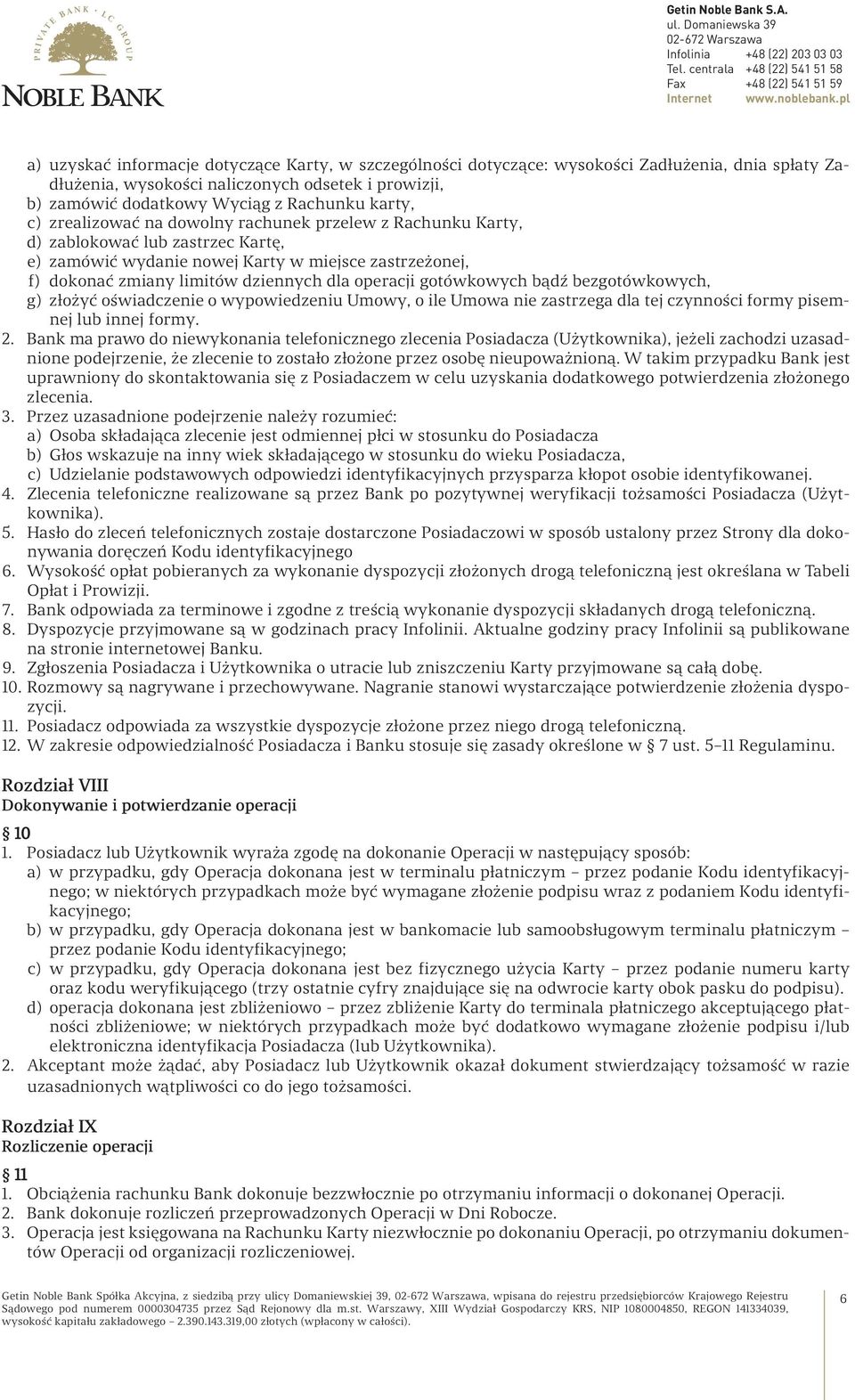 gotówkowych bądź bezgotówkowych, g) złożyć oświadczenie o wypowiedzeniu Umowy, o ile Umowa nie zastrzega dla tej czynności formy pisemnej lub innej formy. 2.