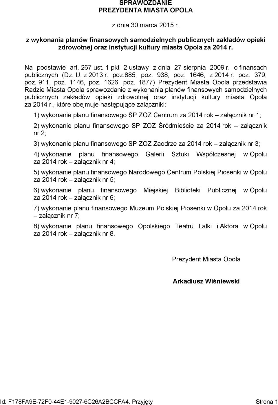 1877) Prezydent Miasta Opola przedstawia Radzie Miasta Opola sprawozdanie z wykonania planów finansowych samodzielnych publicznych zakładów opieki zdrowotnej oraz instytucji kultury miasta Opola,