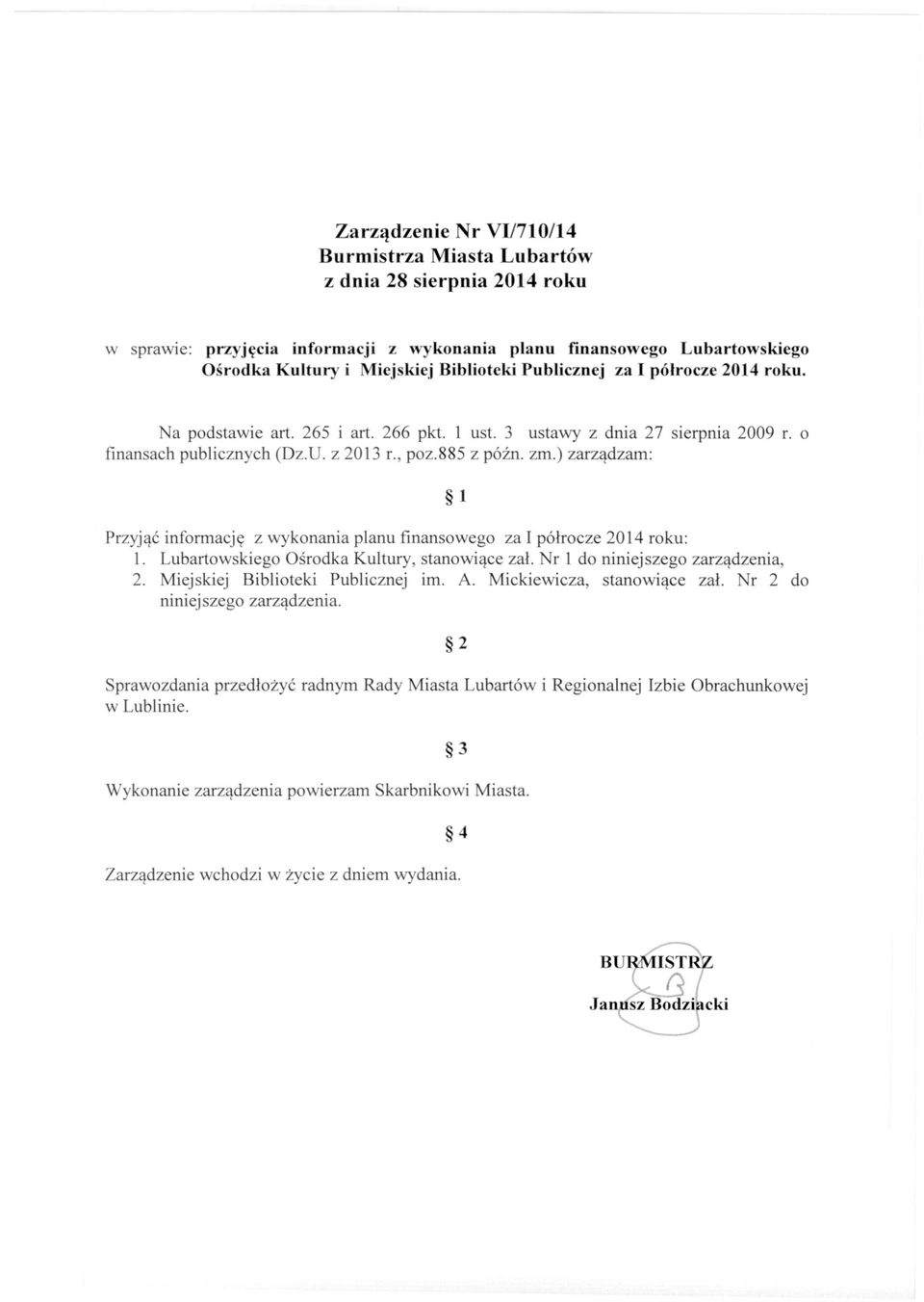 ) zarządzam: 1 Przyjąć informację z wykonania planu finansowego za I półrocze 2014 roku: 1. Lubartowskiego Ośrodka Kultury, stanowiące zał. Nr l do niniejszego zarządzenia, 2.