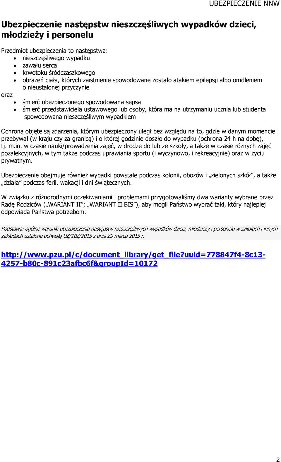 osoby, która ma na utrzymaniu ucznia lub studenta spowodowana nieszczęśliwym wypadkiem Ochroną objęte są zdarzenia, którym ubezpieczony uległ bez względu na to, gdzie w danym momencie przebywał (w